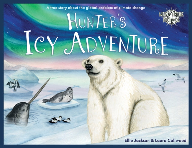 Hunter's Icy Adventure : A True Story About The Global Problem Of Climate Change-9781999748579