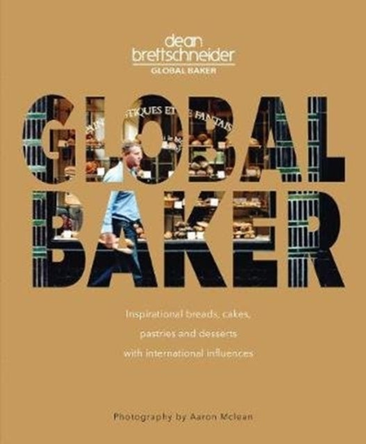 Global Baker : Inspirational Breads, Cakes, Pastries and Desserts with International Influences-9789814868747