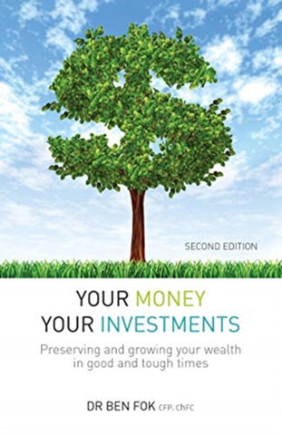 Your Money Your Investments : Preserving and growing your wealth in good and tough times-9789814928069