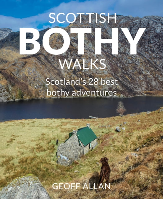 Scottish Bothy Walks: Scotland's 28 Best Bothy Adventures