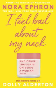 I Feel Bad About My Neck: And Other Thoughts on Being A Woman