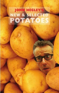 John Hegley's New & Selected Potatoes