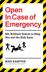 Open In Case of Emergency: 501 Games to Entertain and Keep You and the Kids Sane