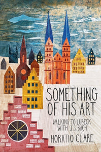 Something of his Art: Walking to Lubeck with J. S. Bach