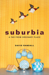 Suburbia: A Far from Ordinary Place