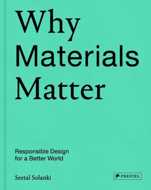 Why Materials Matter : Responsible Design for a Better World