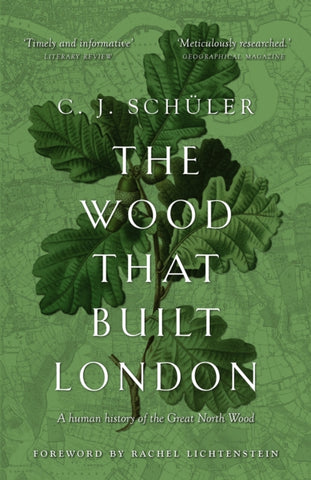 The Wood that Built London : A Human History of the Great North Wood by C.J. Schuler (Author) , Rachel Lichtenstein (Foreword By)