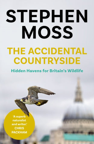 The Accidental Countryside : Hidden Havens for Britain's Wildlife