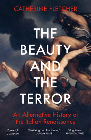 The Beauty and the Terror : An Alternative History of the Italian Renaissance