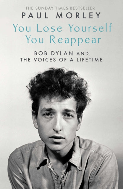 You Lose Yourself You Reappear : The Many Voices of Bob Dylan