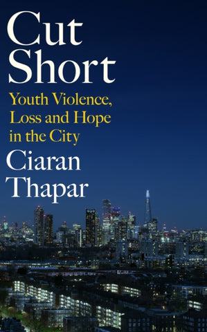 Cut Short : Youth Violence, Loss and Hope in the City