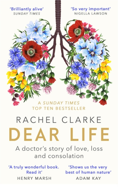 Dear Life: A Doctor's Story of Love, Loss and Consolation