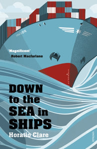 Down To The Sea In Ships : Of Ageless Oceans and Modern Men