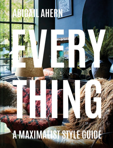 Everything : A Maximalist Style Guide