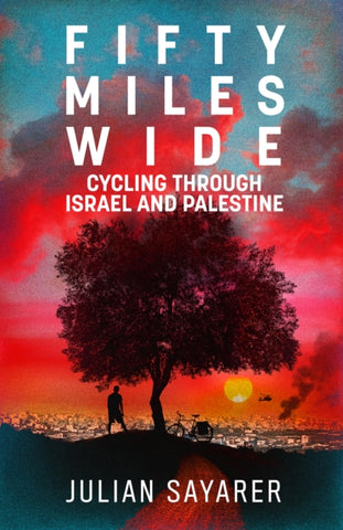 Fifty Miles Wide : Cycling Through Israel and Palestine