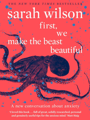 First, We Make the Beast Beautiful : A new story about anxiety