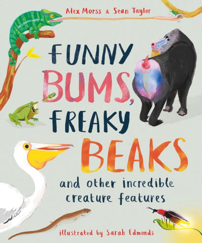 Funny Bums, Freaky Beaks : and Other Incredible Creature Features
