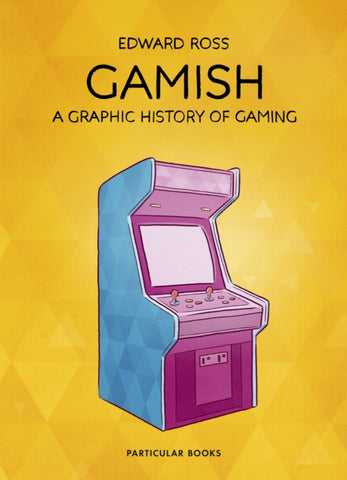 Gamish : A Graphic History of Gaming