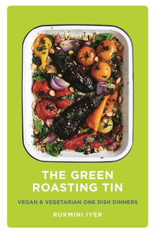 The Green Roasting Tin : Vegan and Vegetarian One Dish Dinners
