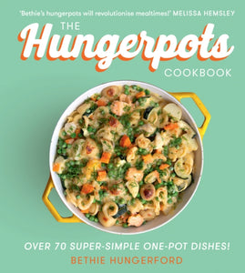 The Hungerpots Cookbook : Over 70 Super-Simple One-Pot Dishes