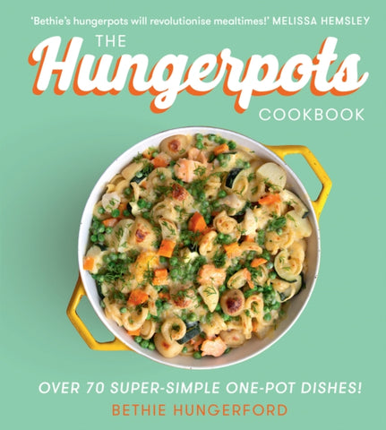 The Hungerpots Cookbook : Over 70 Super-Simple One-Pot Dishes