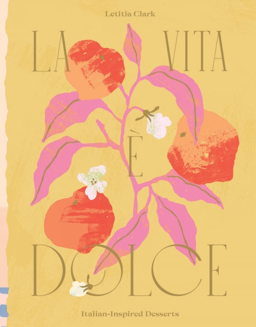La Vita e Dolce : Italian-Inspired Desserts