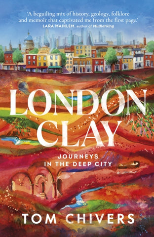 London Clay : Journeys in the Deep City