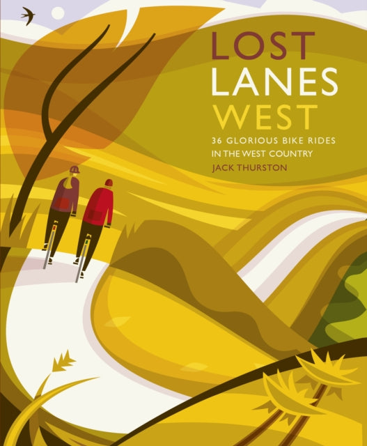 Lost Lanes West Country: 36 Glorious bike rides in Devon, Cornwall, Dorset, Somerset and Wiltshire