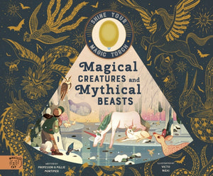 Magical Creatures and Mythical Beasts : Includes magic torch which illuminates more than 30 magical beasts
