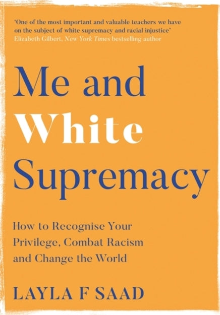 Me and White Supremacy : How to Recognise Your Privilege, Combat Racism and Change the World