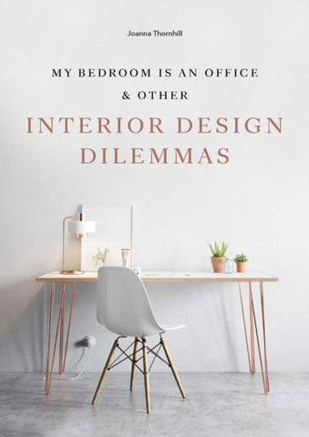 My Bedroom is an Office : & Other Interior Design Dilemmas