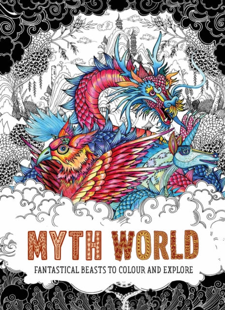 Myth World : Fantastical Beasts to Colour and Explore