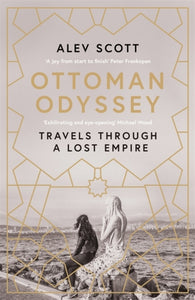 Ottoman Odyssey: Travels through a Lost Empire