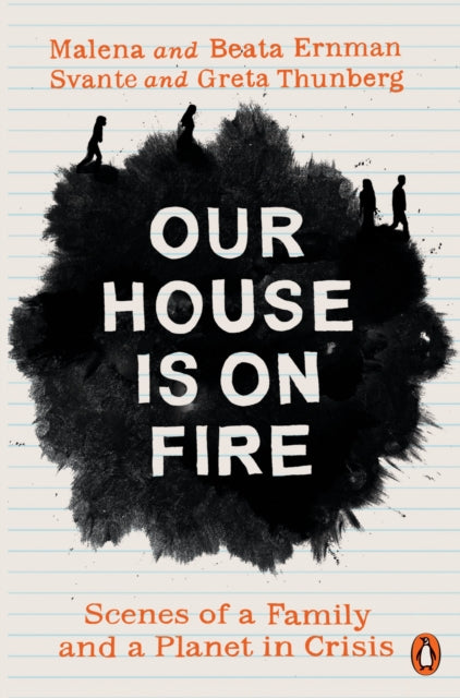 Our House is on Fire : Scenes of a Family and a Planet in Crisis