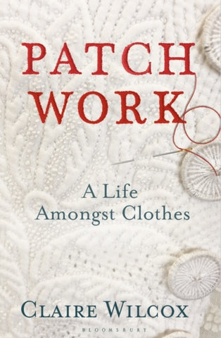 Patch Work : A Life Amongst Clothes