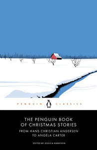 The Penguin Book of Christmas Stories : From Hans Christian Andersen to Angela Carter