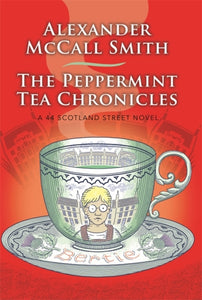 The Peppermint Tea Chronicles: A 44 Scotland Street Novel