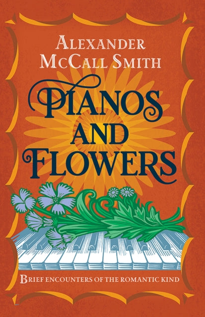 Pianos and Flowers : Brief Encounters of the Romantic Kind