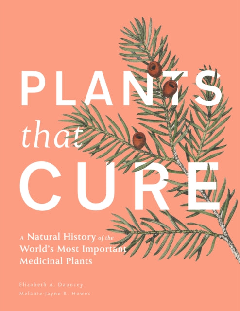 Plants That Cure : A natural history of the world's most important medicinal plants