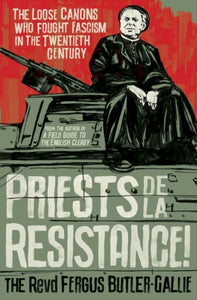 Priests de la Resistance! : The loose canons who fought Fascism in the twentieth century