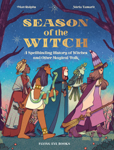 Season of the Witch: A Spellbinding History of Witches and Other Magical Folk