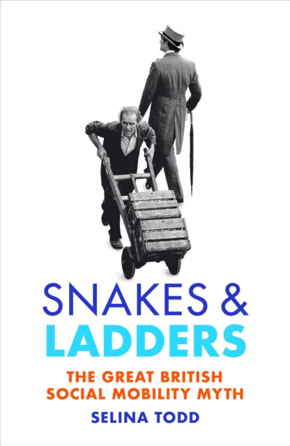 Snakes and Ladders : The great British social mobility myth