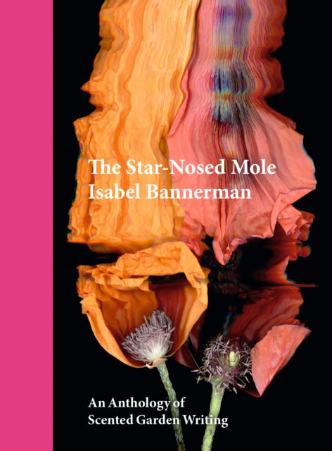 The Star-Nosed Mole : An Anthology of Scented Garden Writing