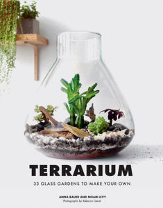Terrarium : 33 Glass Gardens to Make Your Own