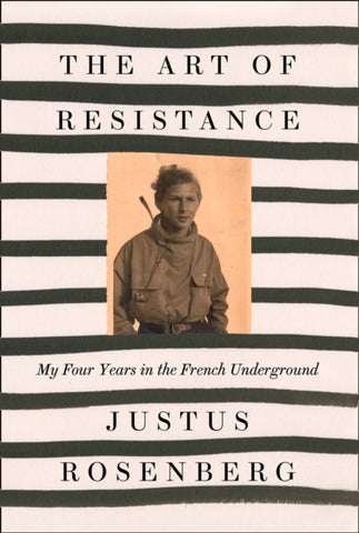 The Art of Resistance : My Four Years in the French Underground