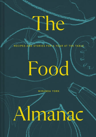 The Food Almanac : Recipes and Stories for a Year At the Table