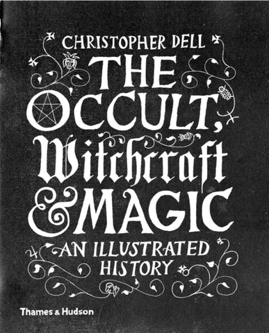 The Occult, Witchcraft & Magic: An Illustrated History