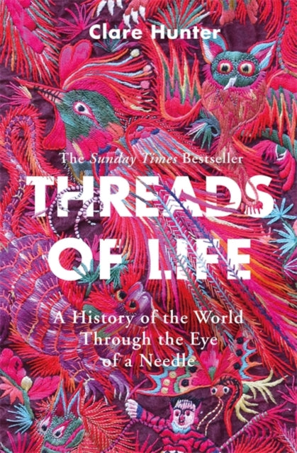 Threads of Life : A History of the World Through the Eye of a Needle