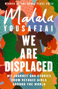 We Are Displaced : My Journey and Stories from Refugee Girls Around the World