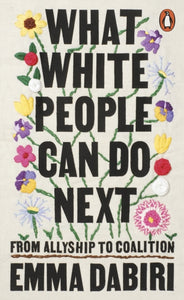 What White People Can Do Next : From Allyship to Coalition
